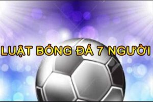 Luật bóng đá 7 người của Liên Đoàn Bóng Đá Việt Nam