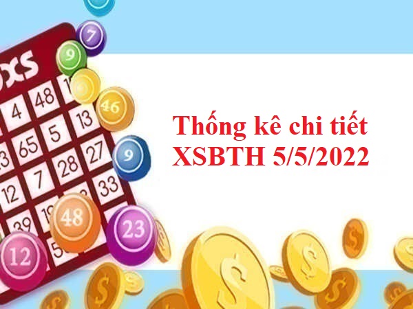 Thống kê chi tiết XSBTH 5/5/2022