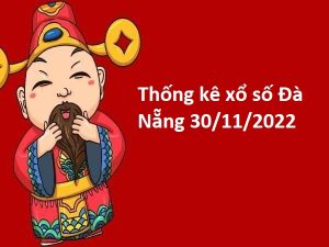 Thống kê xổ số Đà Nẵng 30/11/2022 hôm nay