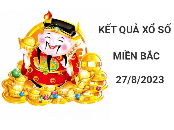 Thống kê KQXS miền Bắc ngày 27/8/2023 Chủ Nhật