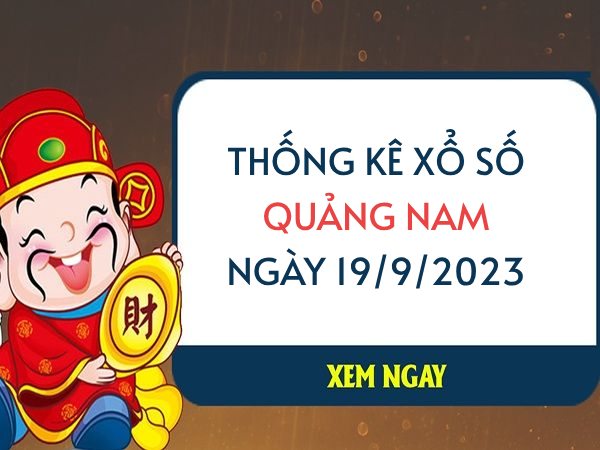 Thống kê xổ số Quảng Nam ngày 19/9/2023 thứ 3 hôm nay