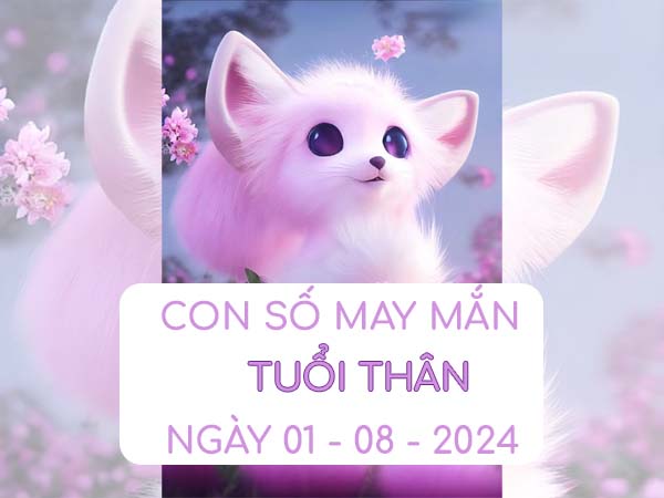 Con số may mắn tuổi Thân ngày 1/8/2024 thứ 5 hôm nay