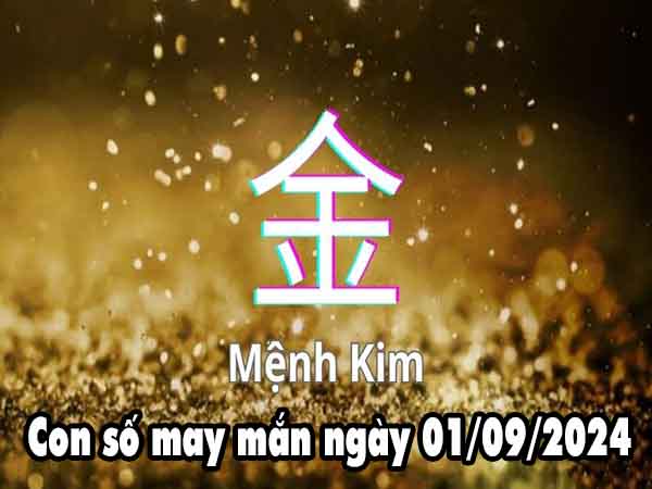 Thống kê con số may mắn người mệnh Kim ngày 1/9/2024 chủ nhật hôm nay