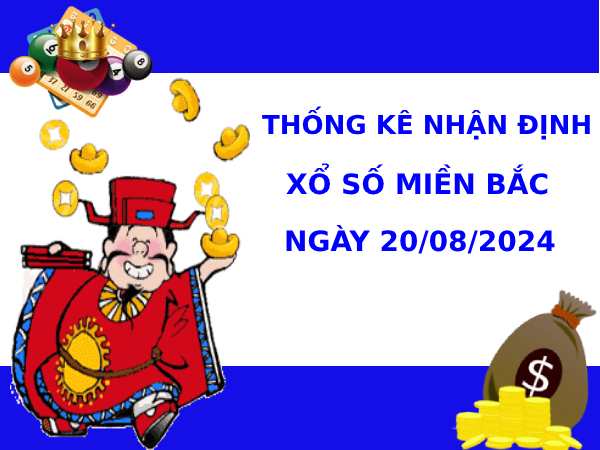 Thống kê nhận định XSMB 20/8/2024 hôm nay dễ ăn