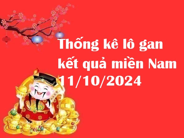 Thống kê lô gan kết quả miền Nam 11/10/2024