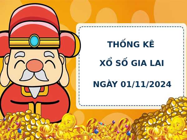 Thống kê phân tích xổ số Gia Lai 1/11/2024 dễ ăn