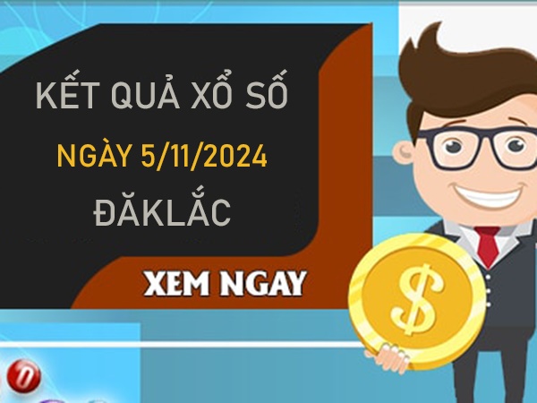 Thống kê XSDLK 5/11/2024 hôm nay chạm đặc biệt ĐăkLắc