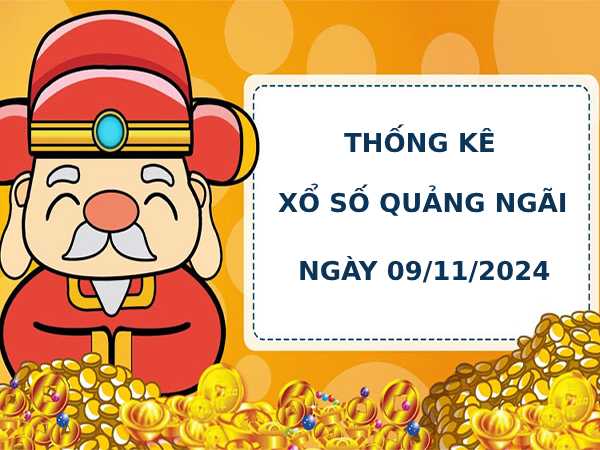 Thống kê phân tích XS Quảng Ngãi 9/11/2024 chính xác may mắn