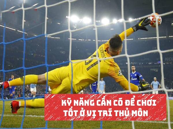 Các kỹ năng của thủ môn cần thuộc lòng