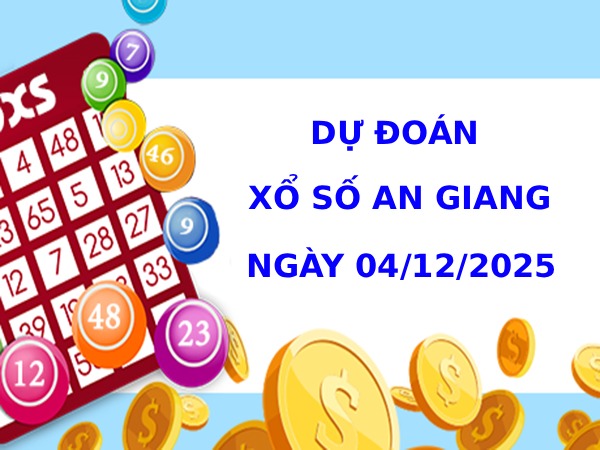 Dự đoán xổ số An Giang 4/12/2025 thứ 5 phát lộc