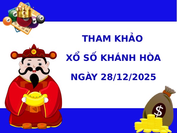 Tham khảo XSKH ngày 28/12/2025 hôm nay phát lộc