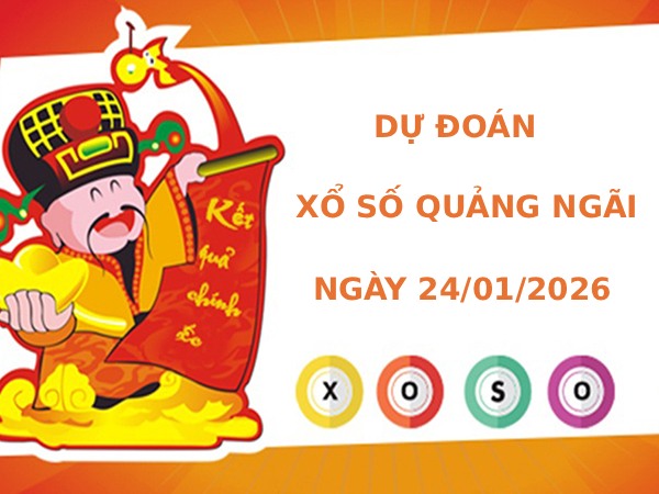 Dự đoán xổ số Quảng Ngãi ngày 24/1/2026 thần tài