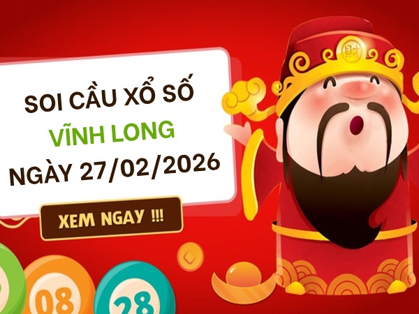 Soi cầu xổ số Vĩnh Long ngày 27/2/2026 hôm nay siêu vip