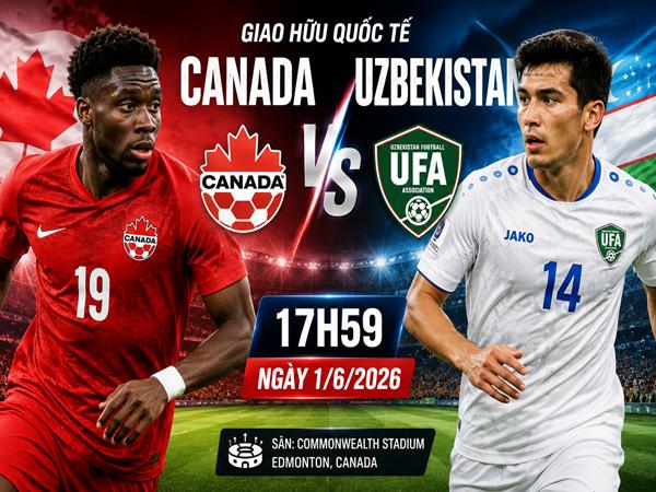 Nhận định Canada vs Uzbekistan ngày 1/6