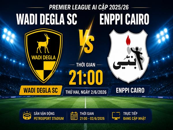 Nhận định kèo Wadi Degla SC vs ENPPI Cairo 21h00 ngày 2/6